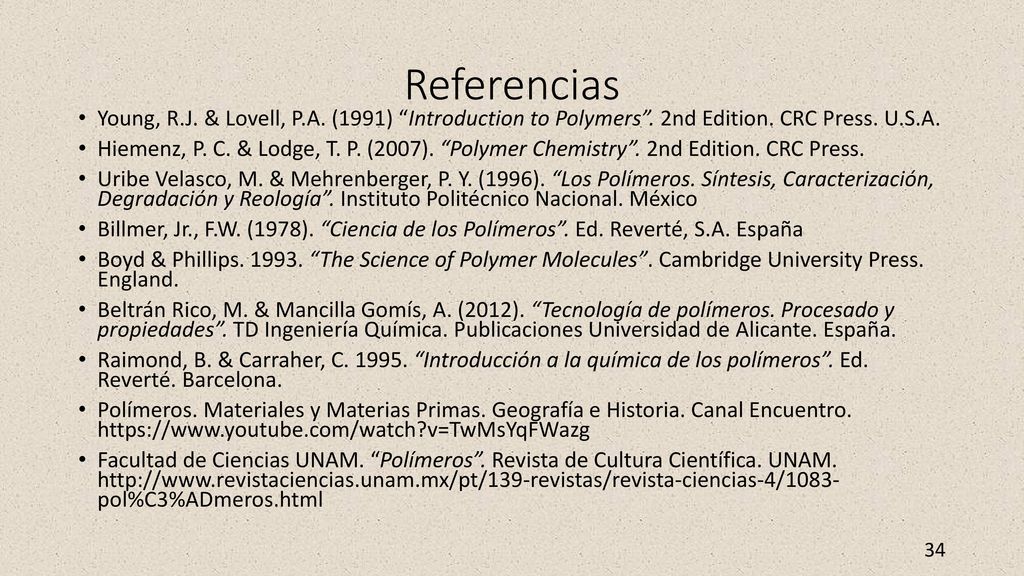 Referencias Young, R.J. & Lovell, P.A. (1991) Introduction to Polymers . 2nd Edition. CRC Press. U.S.A.