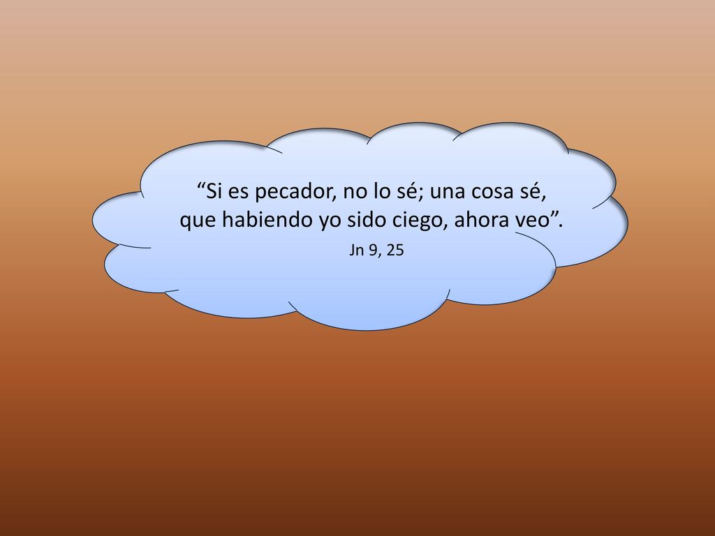 Si es pecador, no lo sé; una cosa sé,