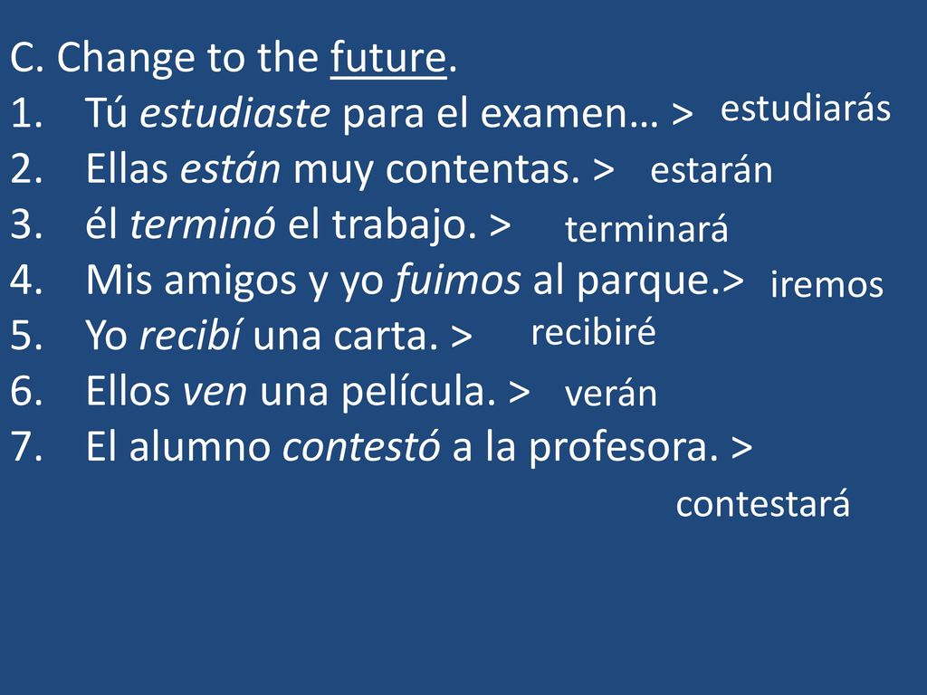 Tú estudiaste para el examen… > Ellas están muy contentas. >