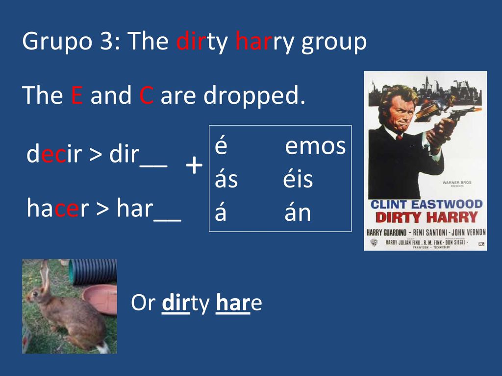 + Grupo 3: The dirty harry group The E and C are dropped. é emos