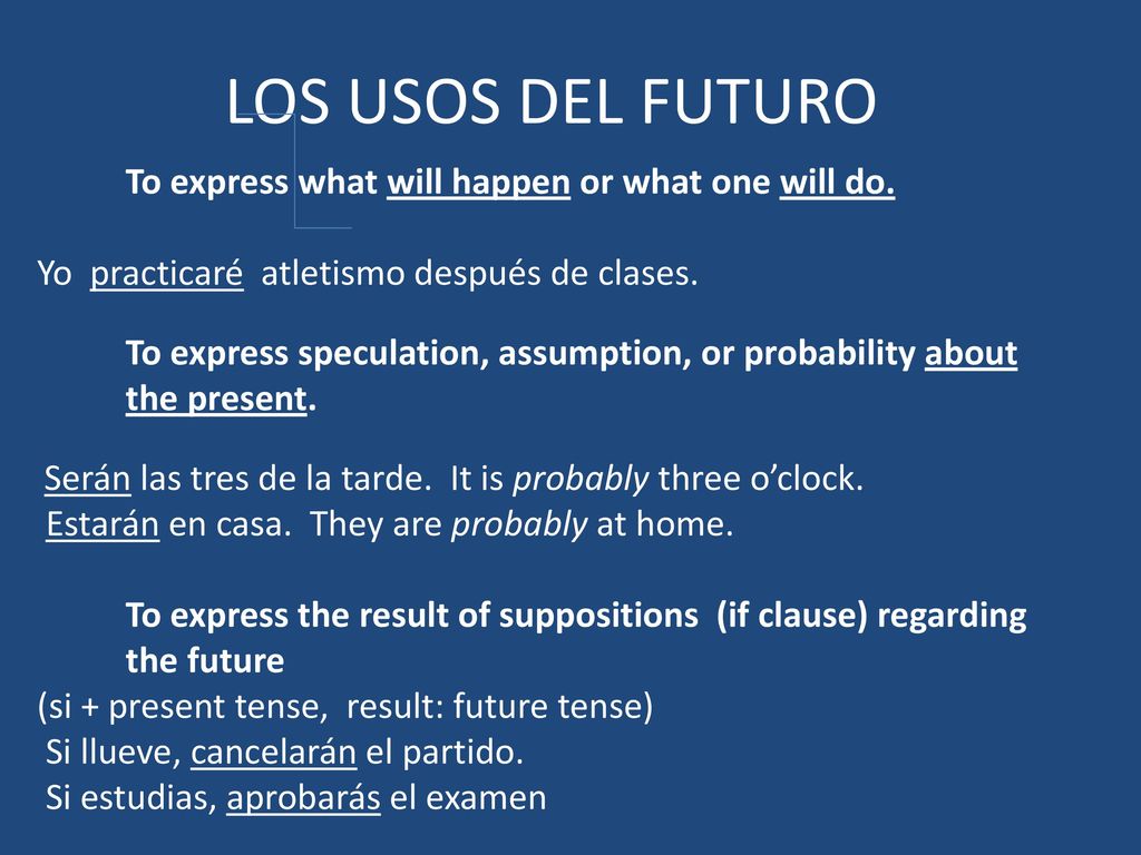 LOS USOS DEL FUTURO To express what will happen or what one will do.