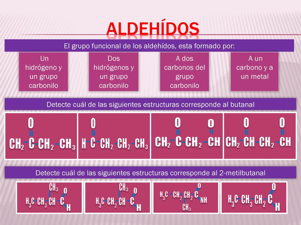 aldehídos o C CH 2 3 H o C CH 2 3 o C CH 2 o CH 2 CH 3 H H C o C CH 3