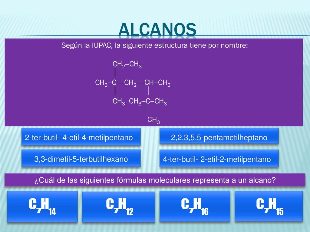 alcanos Según la IUPAC, la siguiente estructura tiene por nombre: CH2CH3.  CH3CCH2CHCH3.
