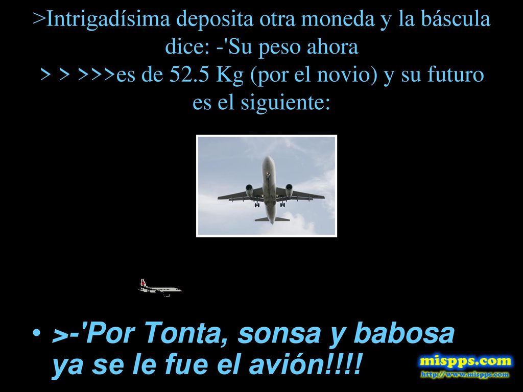 >- Por Tonta, sonsa y babosa ya se le fue el avión!!!!
