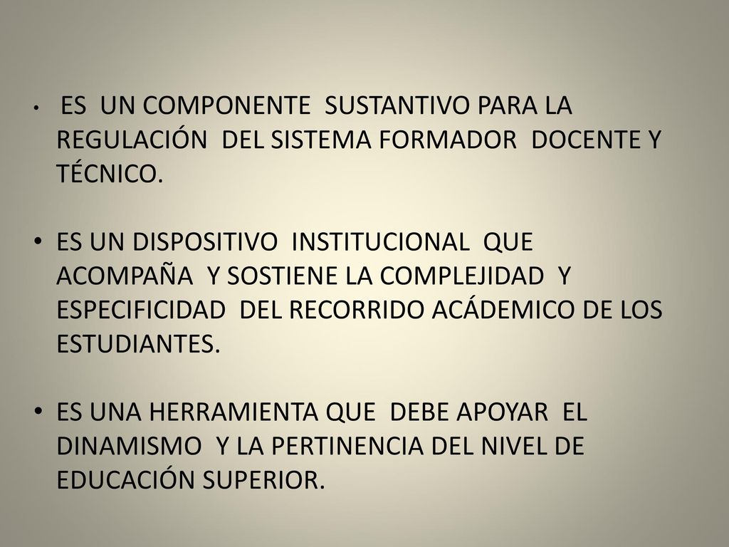 ES UN COMPONENTE SUSTANTIVO PARA LA REGULACIÓN DEL SISTEMA FORMADOR DOCENTE Y TÉCNICO.