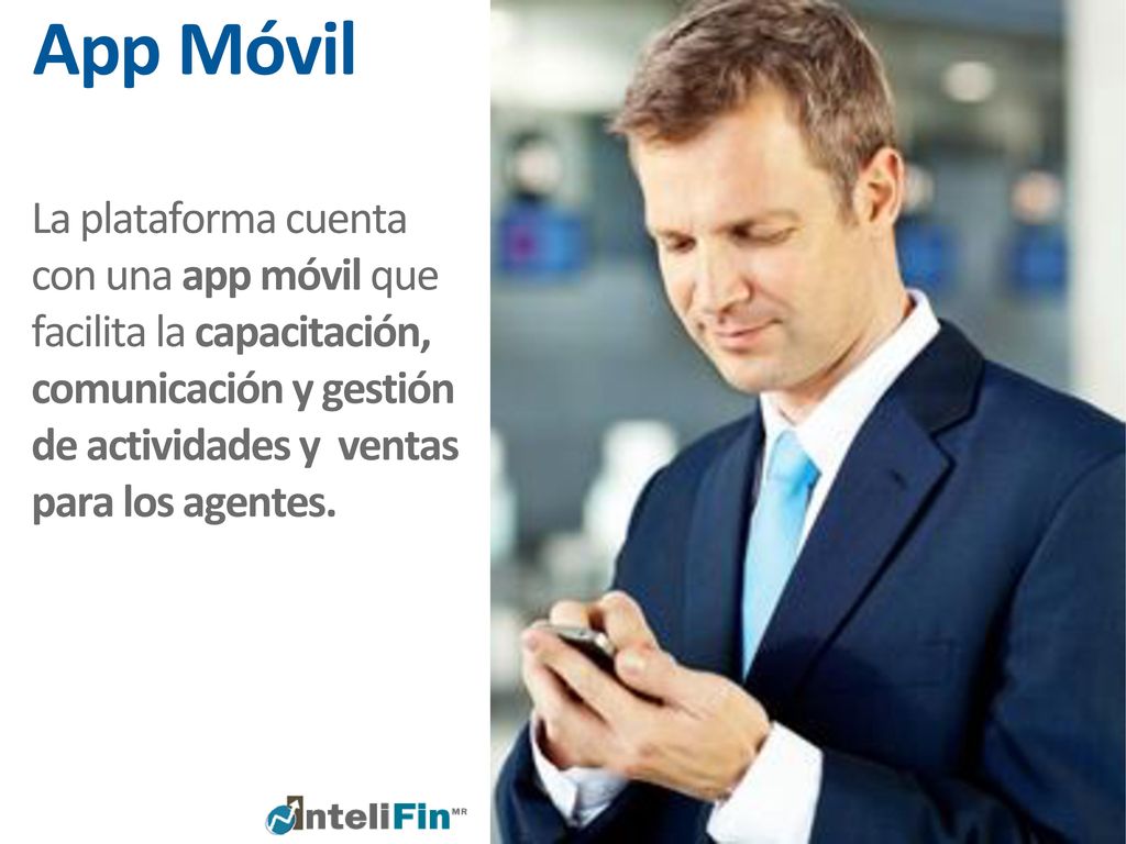 App Móvil La plataforma cuenta con una app móvil que facilita la capacitación, comunicación y gestión de actividades y ventas para los agentes.
