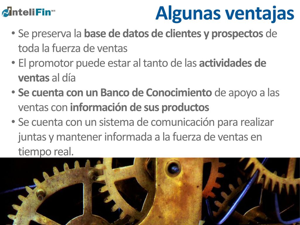 Algunas ventajas Se preserva la base de datos de clientes y prospectos de toda la fuerza de ventas.