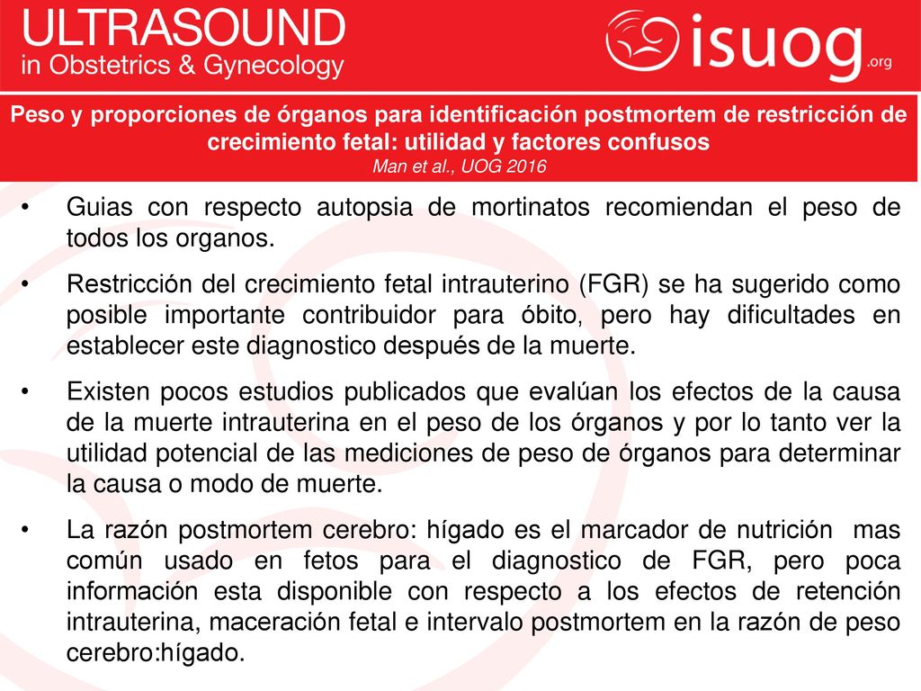 Peso y proporciones de órganos para identificación postmortem de restricción de crecimiento fetal: utilidad y factores confusos