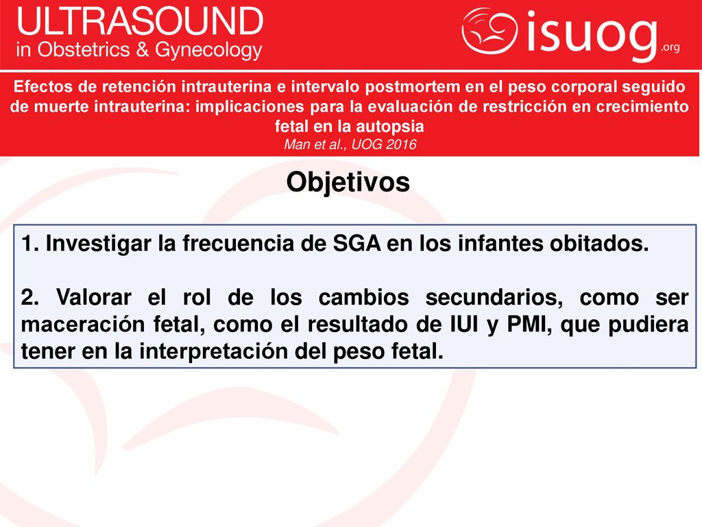 Objetivos 1. Investigar la frecuencia de SGA en los infantes obitados.