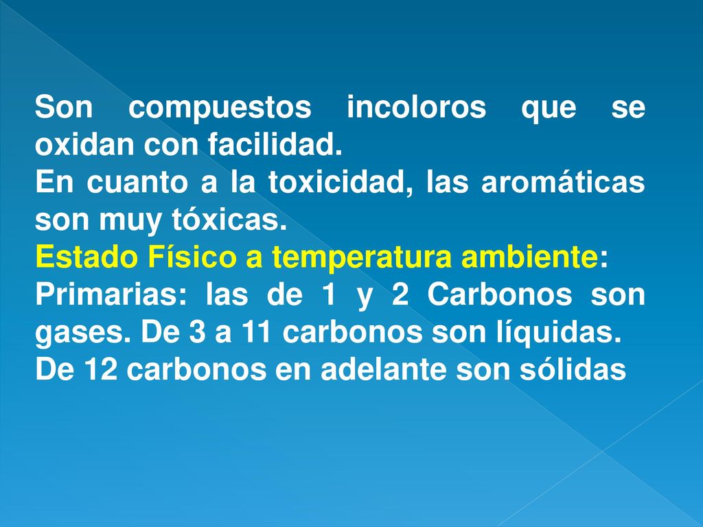 Son compuestos incoloros que se oxidan con facilidad.