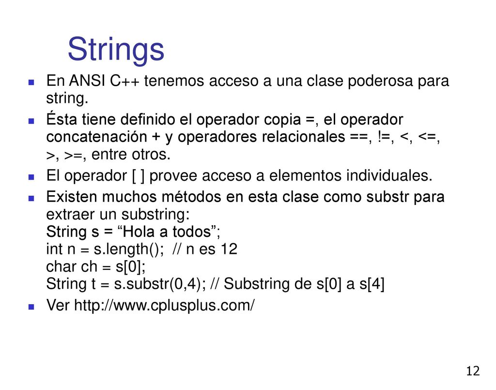 Strings En ANSI C++ tenemos acceso a una clase poderosa para string.