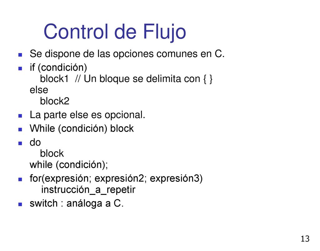Control de Flujo Se dispone de las opciones comunes en C.