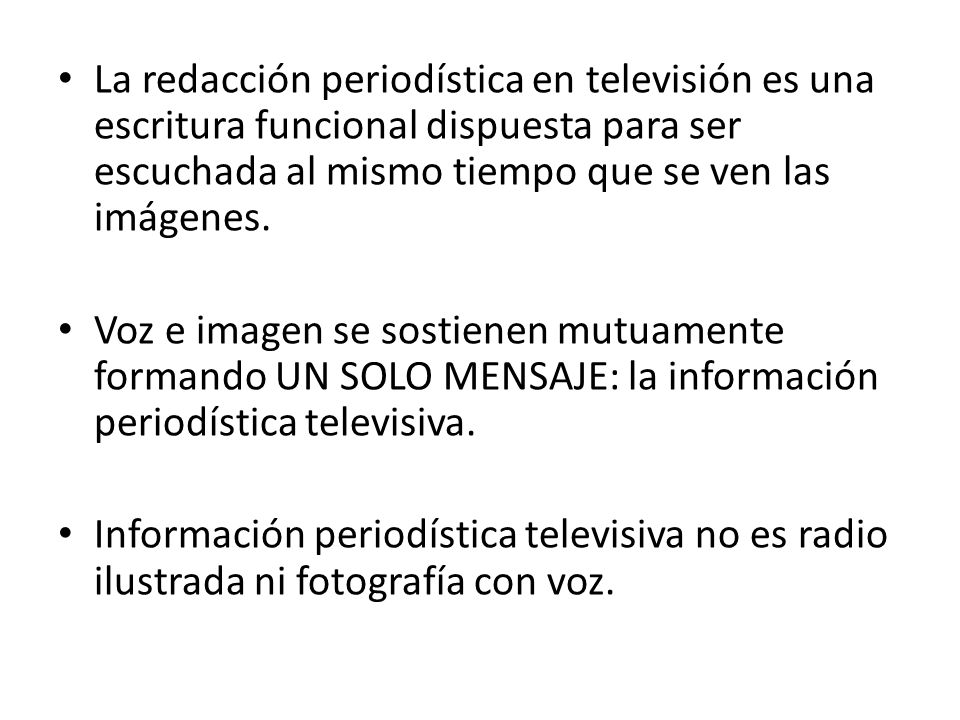 La redacción periodística en televisión es una escritura funcional dispuesta para ser escuchada al mismo tiempo que se ven las imágenes.