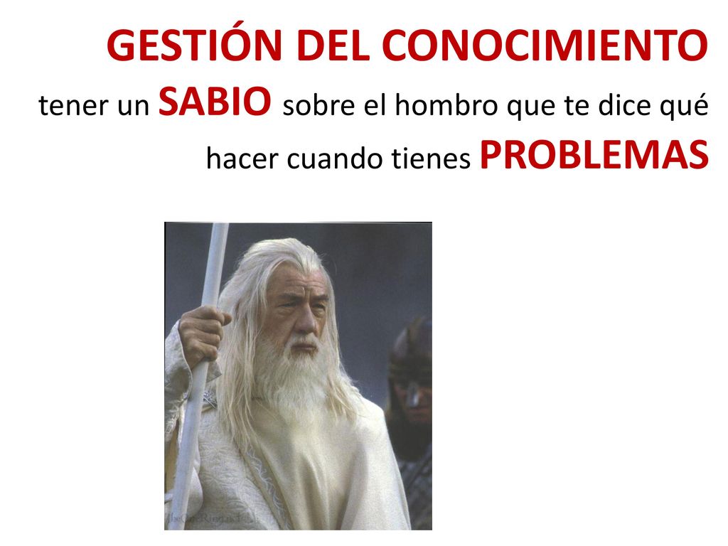 GESTIÓN DEL CONOCIMIENTO tener un SABIO sobre el hombro que te dice qué hacer cuando tienes PROBLEMAS