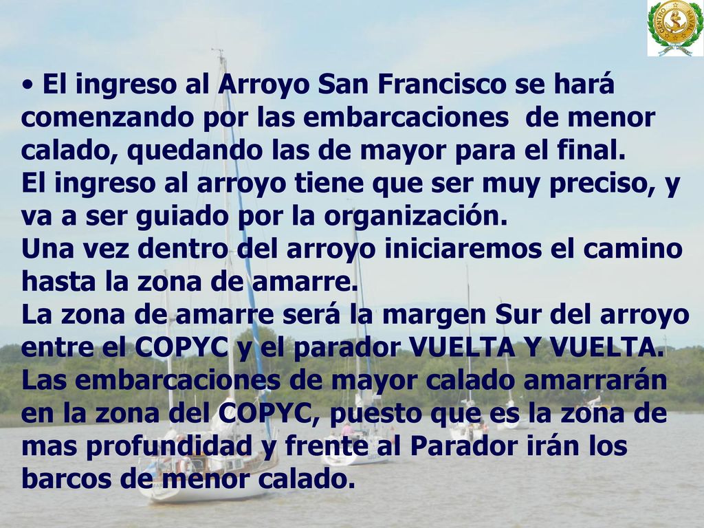 El ingreso al Arroyo San Francisco se hará comenzando por las embarcaciones de menor calado, quedando las de mayor para el final.