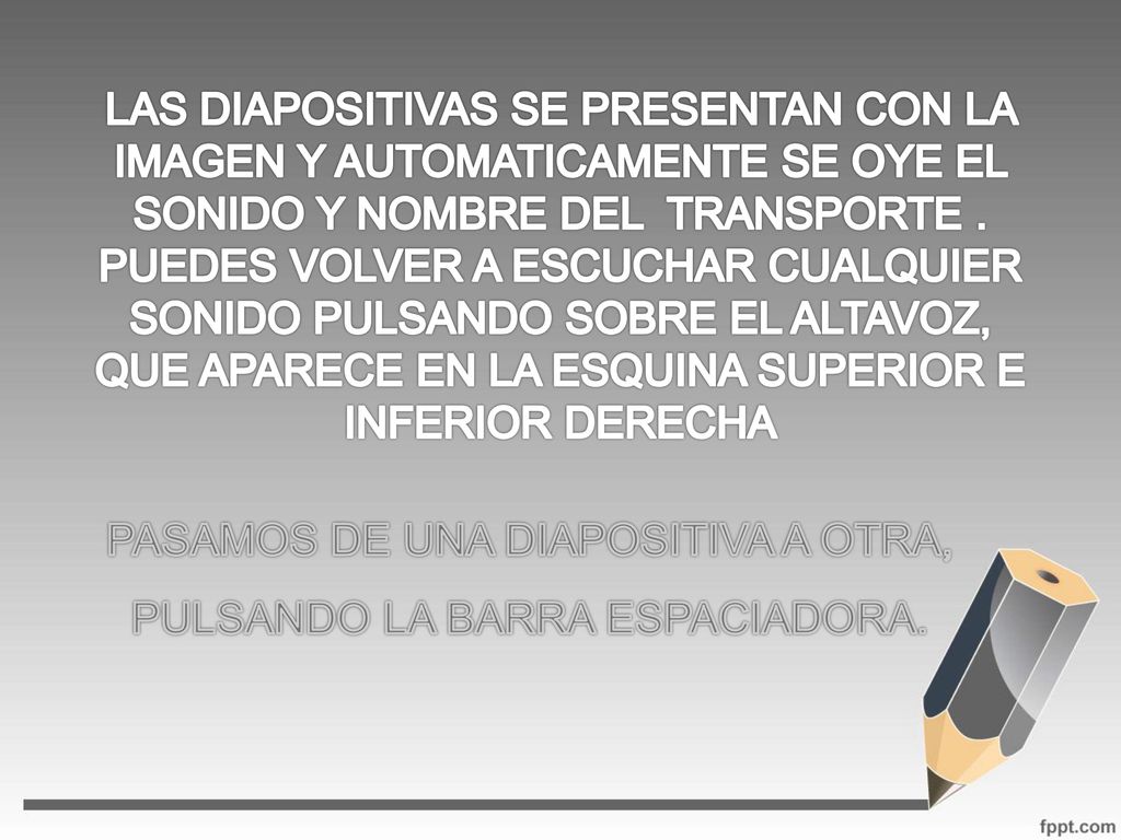 PASAMOS DE UNA DIAPOSITIVA A OTRA, PULSANDO LA BARRA ESPACIADORA.