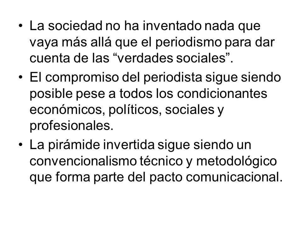La sociedad no ha inventado nada que vaya más allá que el periodismo para dar cuenta de las verdades sociales .