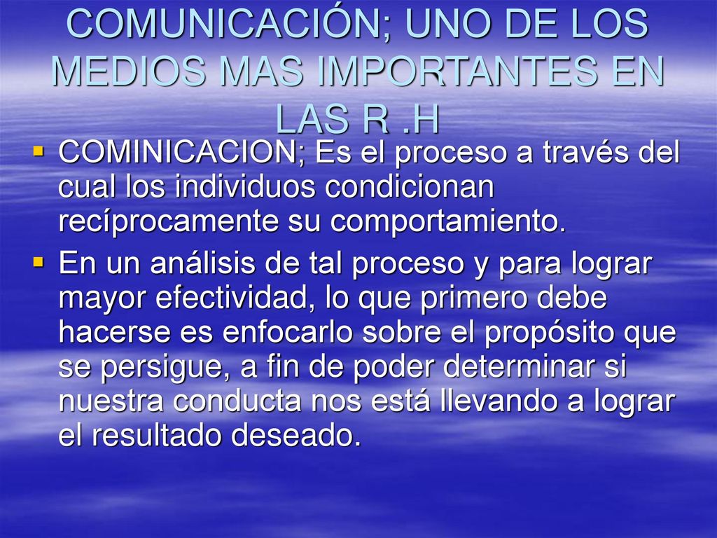 COMUNICACIÓN; UNO DE LOS MEDIOS MAS IMPORTANTES EN LAS R .H