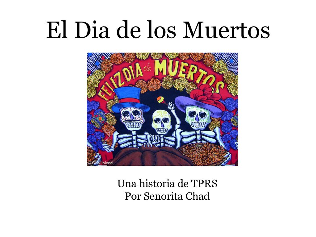 El Dia de los Muertos Una historia de TPRS Por Senorita Chad