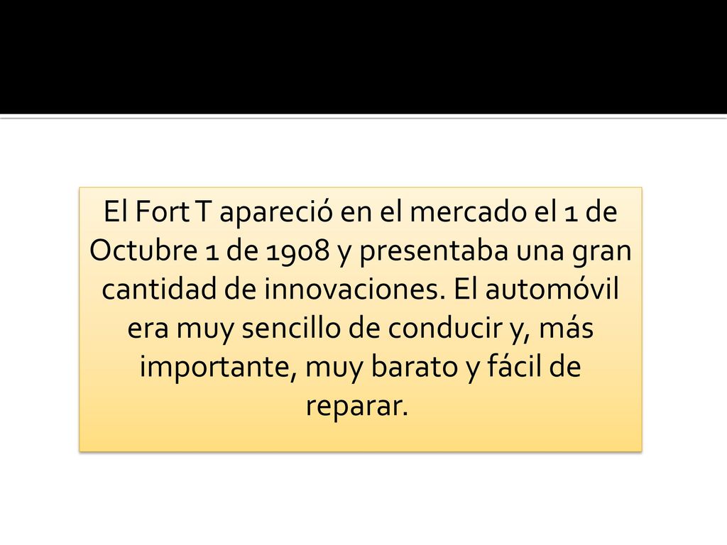El Fort T apareció en el mercado el 1 de Octubre 1 de 1908 y presentaba una gran cantidad de innovaciones.