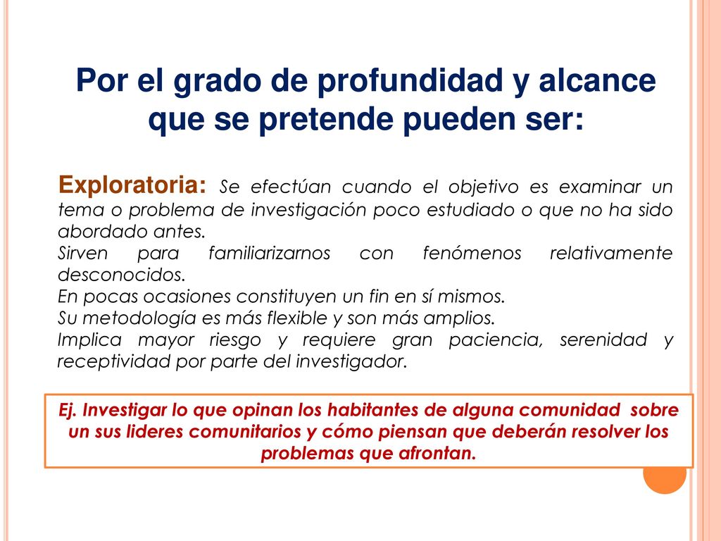Por el grado de profundidad y alcance que se pretende pueden ser: