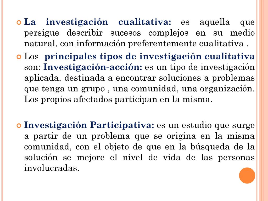 La investigación cualitativa: es aquella que persigue describir sucesos complejos en su medio natural, con información preferentemente cualitativa .
