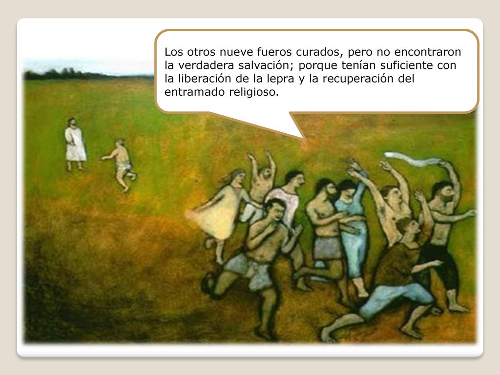 Los otros nueve fueros curados, pero no encontraron la verdadera salvación; porque tenían suficiente con la liberación de la lepra y la recuperación del entramado religioso.