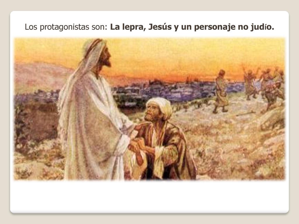 Los protagonistas son: La lepra, Jesús y un personaje no judío.