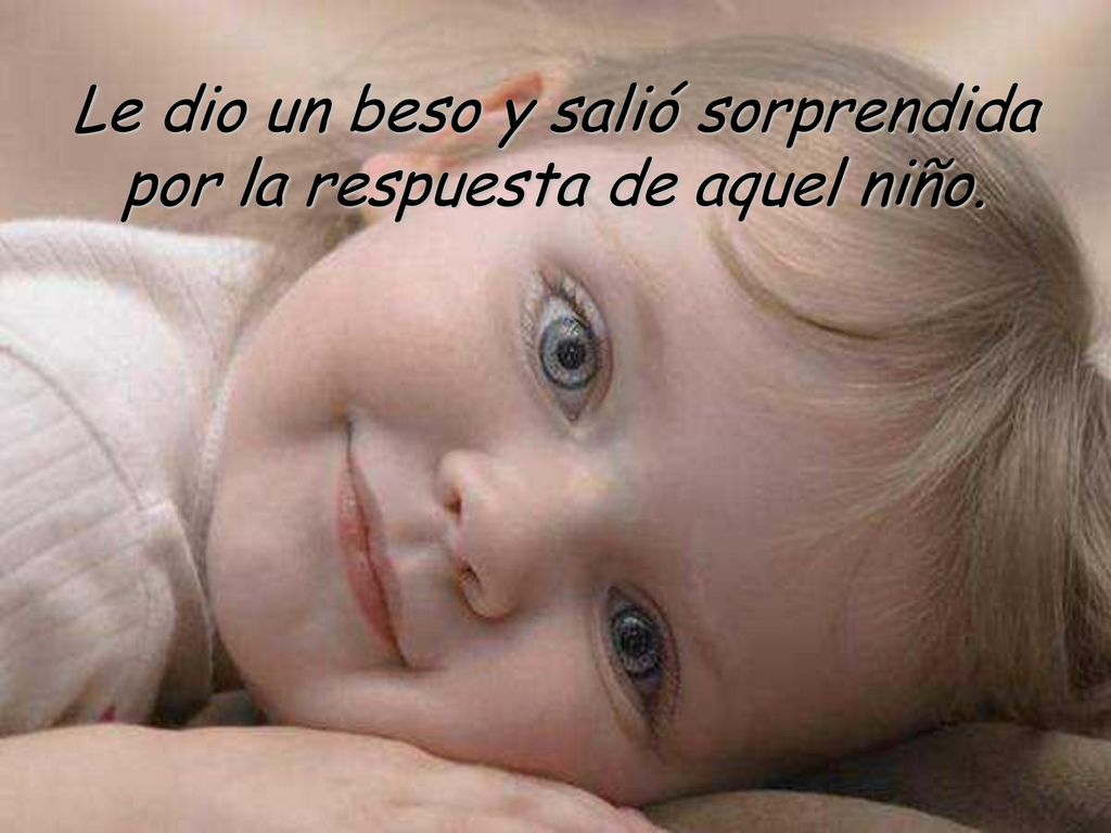 Le dio un beso y salió sorprendida por la respuesta de aquel niño.