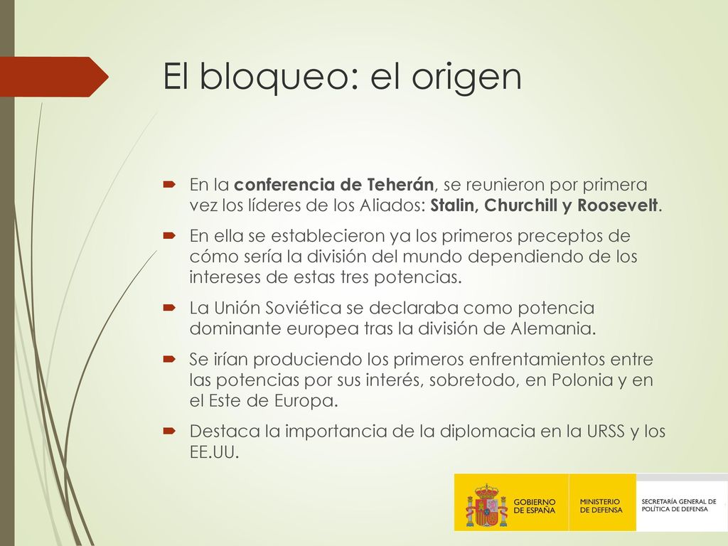 El bloqueo: el origen En la conferencia de Teherán, se reunieron por primera vez los líderes de los Aliados: Stalin, Churchill y Roosevelt.