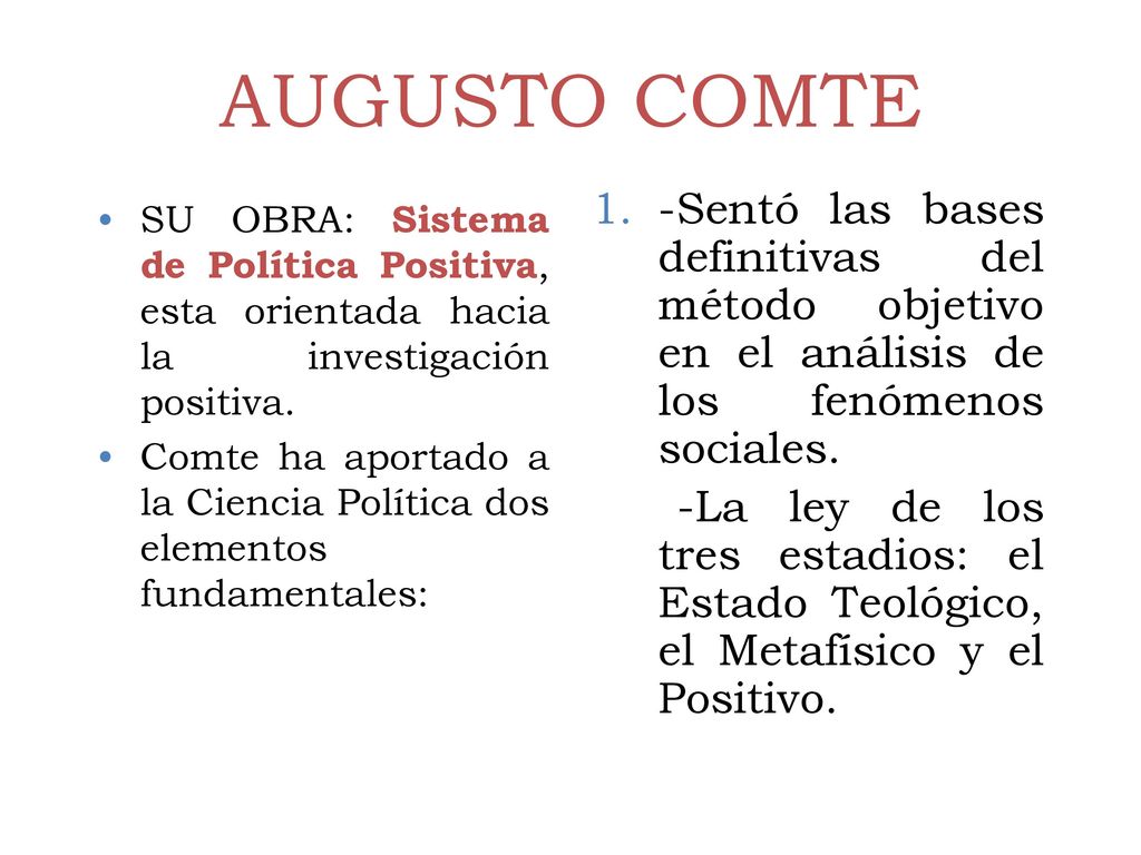 AUGUSTO COMTE -Sentó las bases definitivas del método objetivo en el análisis de los fenómenos sociales.