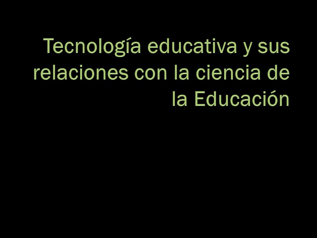 Tecnología educativa y sus relaciones con la ciencia de la Educación