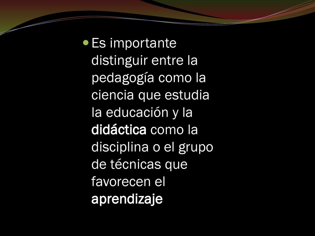 Es importante distinguir entre la pedagogía como la ciencia que estudia la educación y la didáctica como la disciplina o el grupo de técnicas que favorecen el aprendizaje