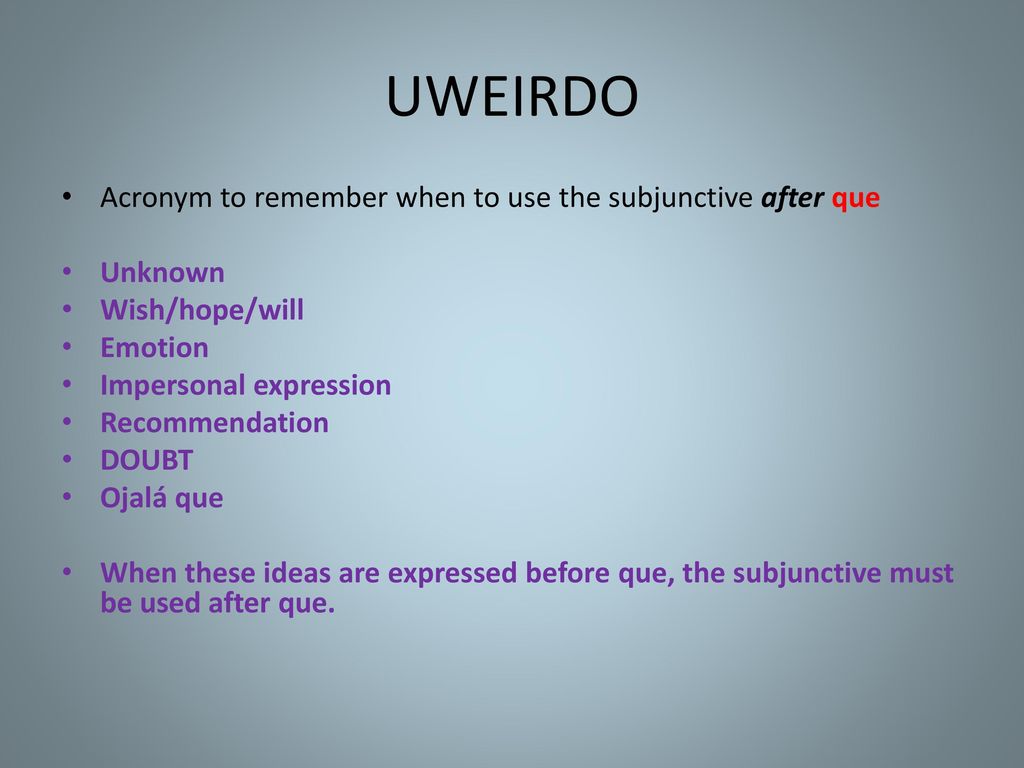 UWEIRDO Acronym to remember when to use the subjunctive after que