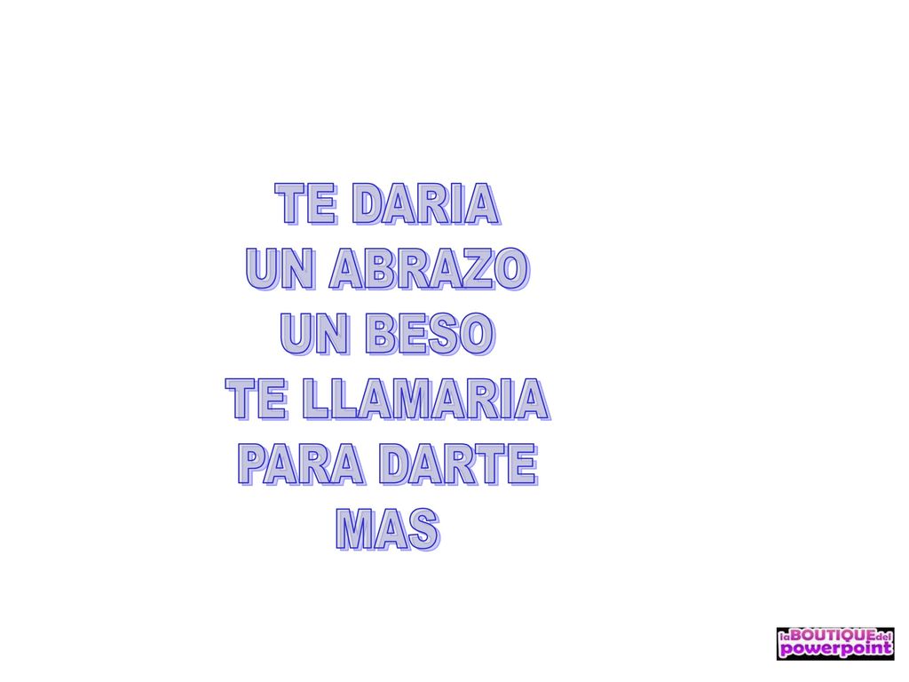 TE DARIA UN ABRAZO UN BESO TE LLAMARIA PARA DARTE MAS
