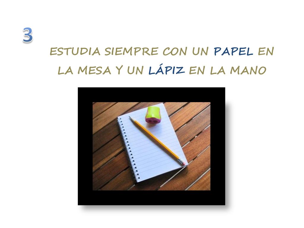 ESTUDIA SIEMPRE CON UN PAPEL EN LA MESA Y UN LÁPIZ EN LA MANO
