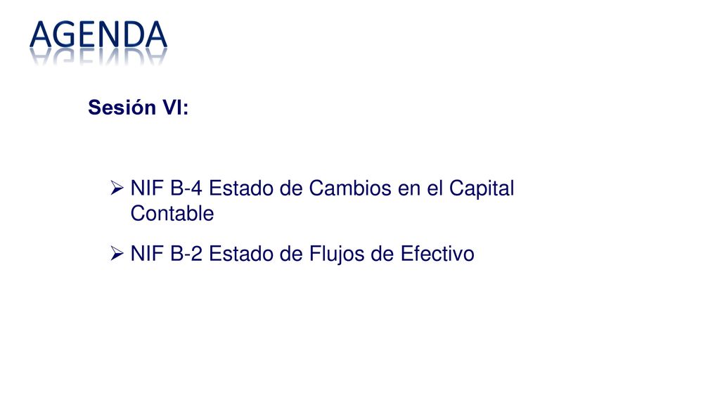 AGENDA Sesión VI: NIF B-4 Estado de Cambios en el Capital Contable