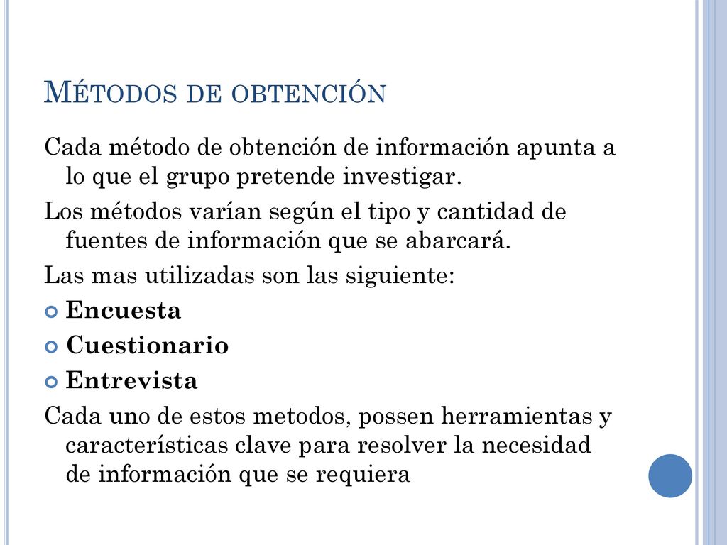 Métodos de obtención Cada método de obtención de información apunta a lo que el grupo pretende investigar.