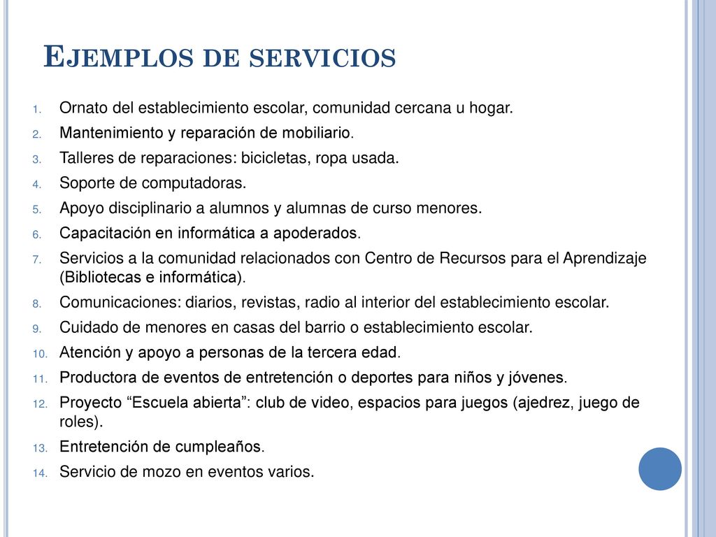 Ejemplos de servicios Ornato del establecimiento escolar, comunidad cercana u hogar. Mantenimiento y reparación de mobiliario.