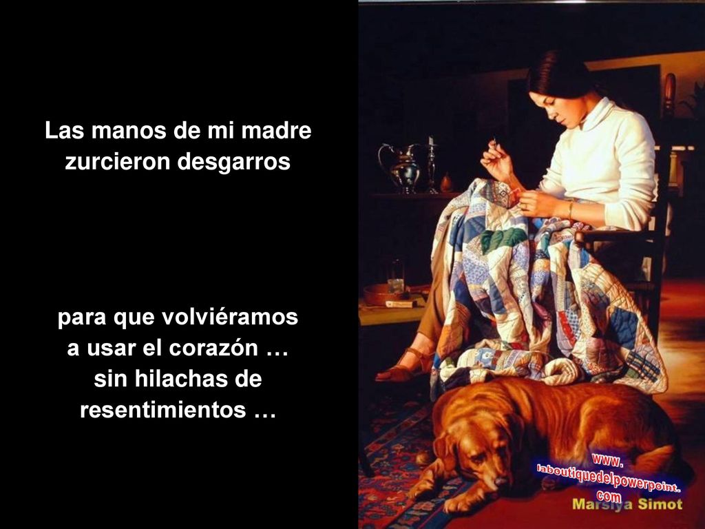 Las manos de mi madre zurcieron desgarros. para que volviéramos. a usar el corazón … sin hilachas de.