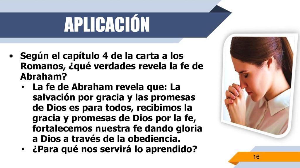 APLICACIÓN Según el capítulo 4 de la carta a los Romanos, ¿qué verdades revela la fe de Abraham