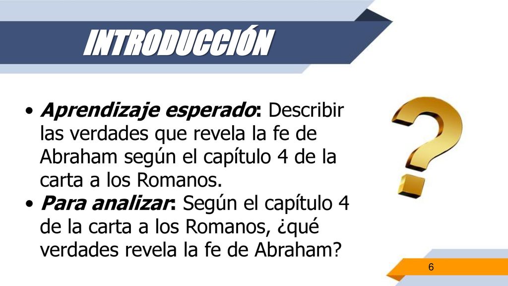 INTRODUCCIÓN Aprendizaje esperado: Describir las verdades que revela la fe de Abraham según el capítulo 4 de la carta a los Romanos.
