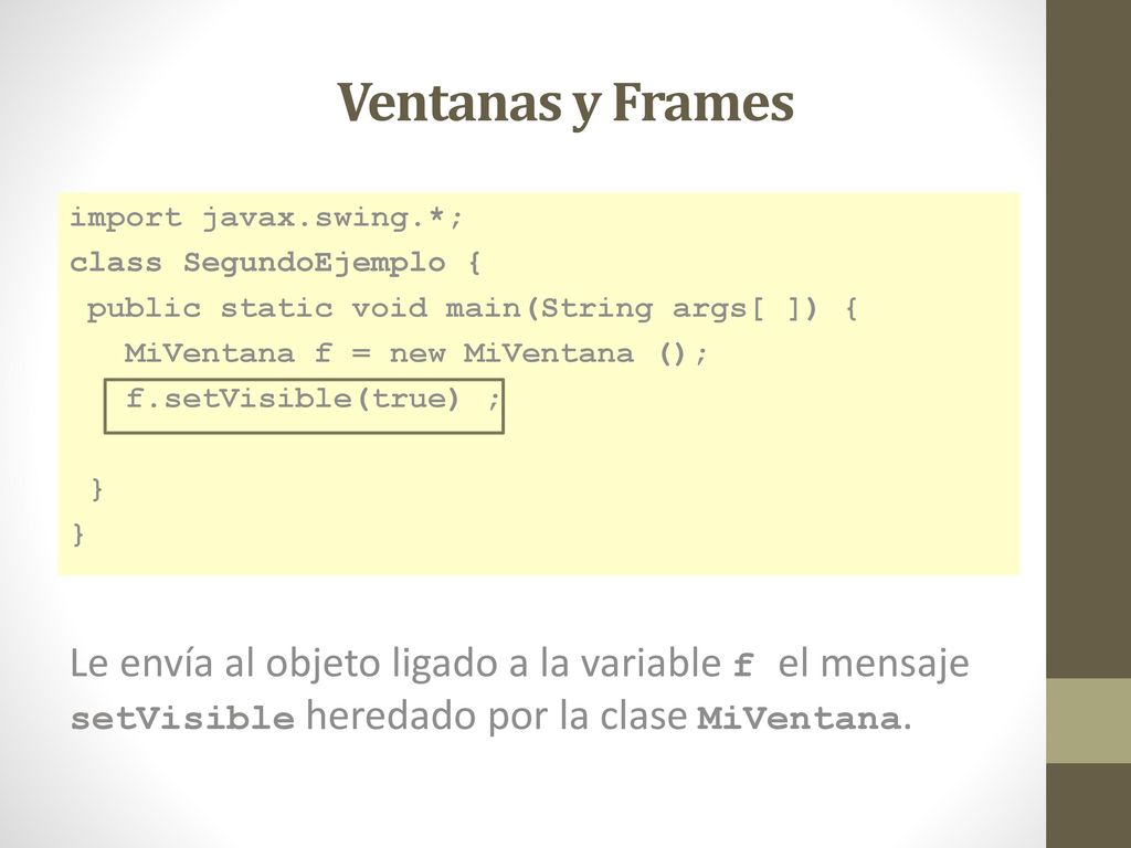 Ventanas y Frames import javax.swing.*; class SegundoEjemplo { public static void main(String args[ ]) {