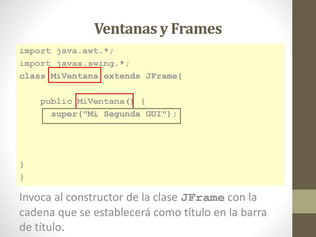 Ventanas y Frames import java.awt.*; import javax.swing.*; class MiVentana extends JFrame{ public MiVentana() {