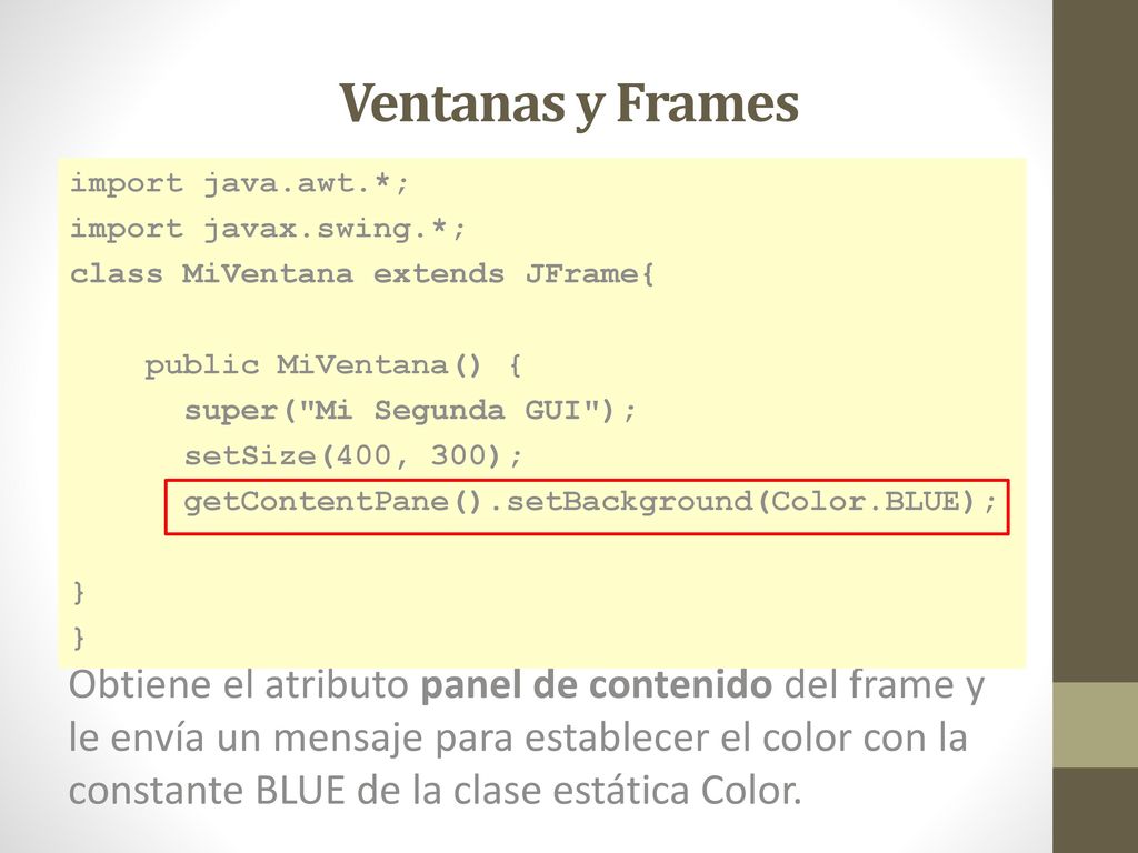 Ventanas y Frames import java.awt.*; import javax.swing.*; class MiVentana extends JFrame{ public MiVentana() {