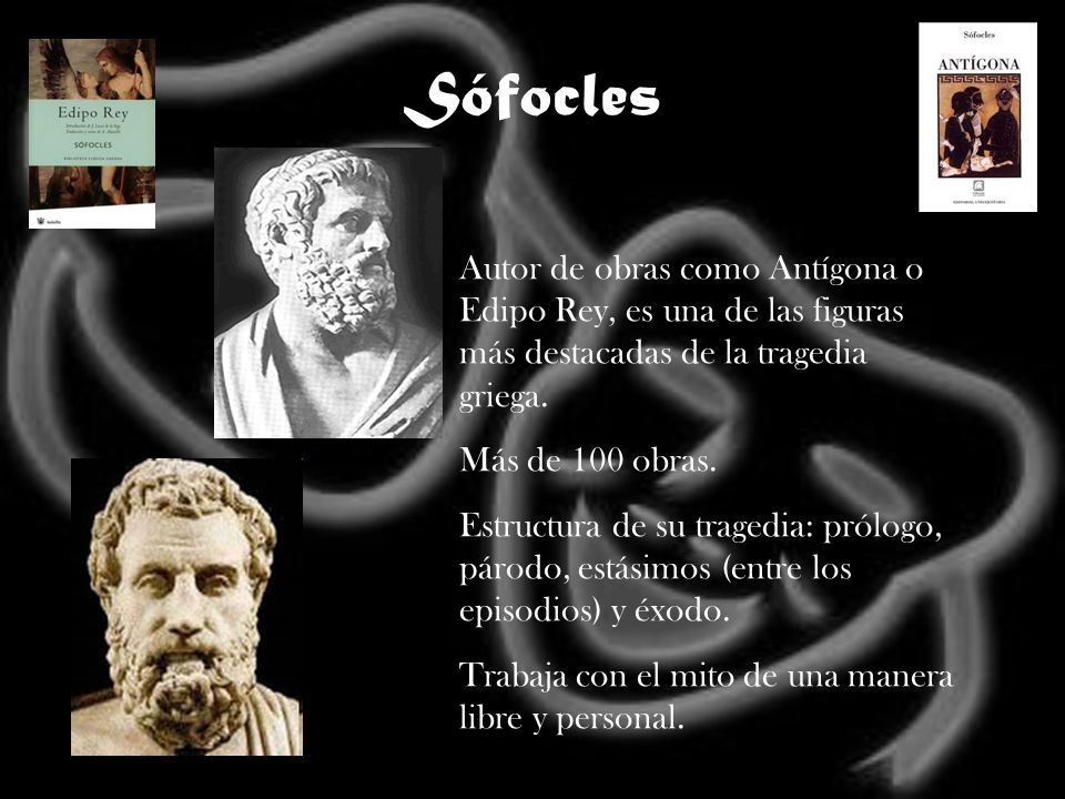 Sófocles Autor de obras como Antígona o Edipo Rey, es una de las figuras más destacadas de la tragedia griega.