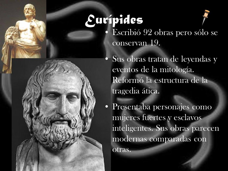 Eurípides Escribió 92 obras pero sólo se conservan 19.