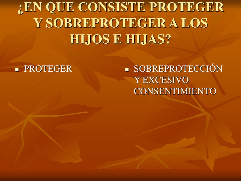 ¿EN QUE CONSISTE PROTEGER Y SOBREPROTEGER A LOS HIJOS E HIJAS
