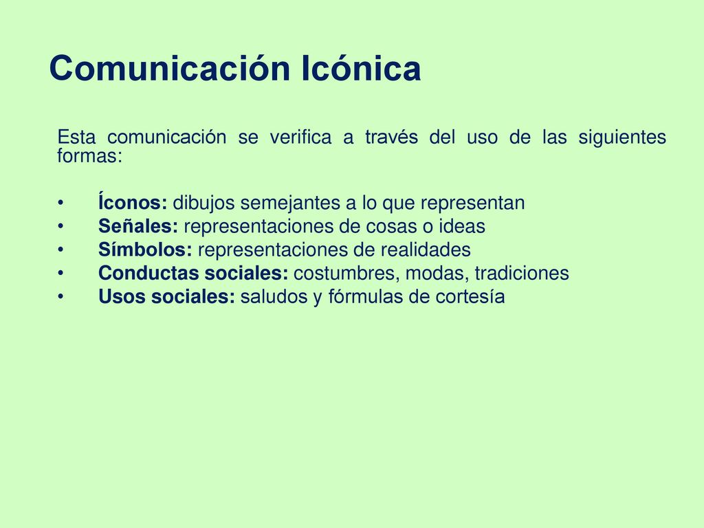 Comunicación Icónica Esta comunicación se verifica a través del uso de las siguientes formas: Íconos: dibujos semejantes a lo que representan.