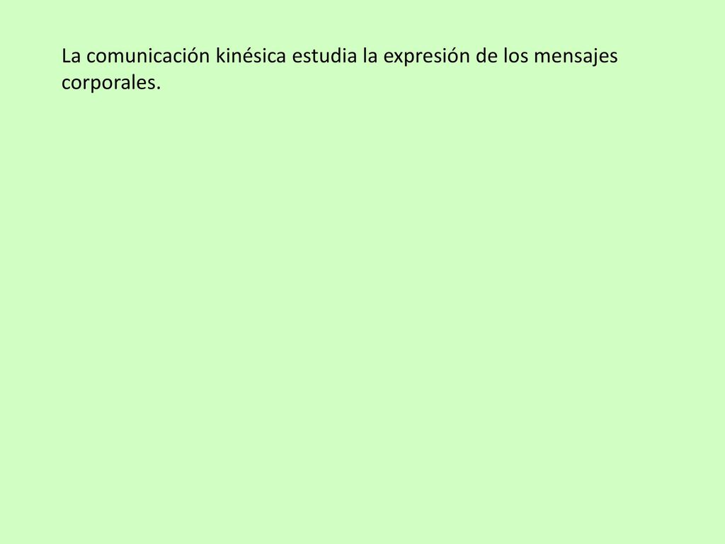 La comunicación kinésica estudia la expresión de los mensajes corporales.
